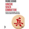 TEA Vincere senza combattere. Da Sun Tzu ai 36 stratagemmi: l'arte della strategia secondo l'antico pensiero cinese