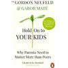 Gabor Maté Gordon Neufeld Hold on to Your Kids (Tascabile)