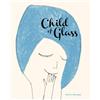Beatrice Alemagna Child of Glass (Copertina rigida)