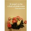 Louisa Adjoa Parker It wasn't to be a bed of pink roses (Tascabile)