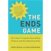 MIT Press The Ends Game: How Smart Companies Stop Selling Products and Start Delivering Value