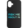Artificial Intelligence Futurist Designs Custodia per iPhone 16 Plus Chiedimi informazioni sull'intelligenza artificiale AI Tech Nerd