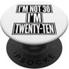 Im Not Thirty Im Twenty Ten Funny 30th B Io non sono 30 Im 20 Dieci Compleanno PopSockets PopGrip Adesivo