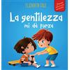 ELISABETH COLE La gentilezza mi dà forza: Libro illustrato sulla magia della gentilezza, dell'empatia e del rispetto (Il mondo delle emozioni dei bambini)