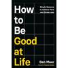 Macmillan Publishers Int Ltd - MDL How to Be Good at Life: Simple Systems to Achieve More and Stress Less
