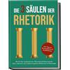 edition Redekunst Die 3 Säulen der Rhetorik: Wie Sie Ihre Ausdrucksweise, Wortschatz & Körpersprache sofort verbessern, um in jedem Gespräch selbstbewusst zu überzeugen | inkl. Tipps zu Kommunikation & Konfliktlösung