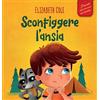 ELISABETH COLE Sconfiggere l'ansia: Libro per bambini su come superare le preoccupazioni, lo stress e la paura