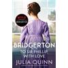Julia Quinn Bridgerton: To Sir Phillip, With Love (Bridgertons Book (Tascabile)