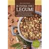 MokaLibri In cucina con i legumi. Ricette per buongustai con fave, lenticchie, ceci, fagioli e altri legumi dimenticati