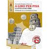 Marchetti Editore A giro per Pisa. La città e le sue terre. itinerari alla scoperta di Pisa