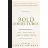 Conjecture Institute Bold Conjectures, Volume I: Select Interviews of David Deutsch