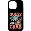 Sarcasmo del granchio Umorismo da spiagg Custodia per iPhone 14 Pro Max Guess What? I Don't Give A Crab