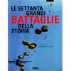 ロゴス(LOGOS) Le settanta grandi battaglie della storia. Ediz. illustrata