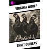 Sharp Ink Three Guineas: A Feminist Pacifist Polemic on War, Patriarchy, Education, and the Ethics of Intellectual Life