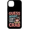 Sarcasmo del granchio Umorismo da spiagg Custodia per iPhone 14 Plus Guess What? I Don't Give A Crab