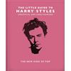 Headline Home The Little Guide to Harry Styles : The New King of Pop