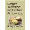 Roby Jose Ciju Ginger, Turmeric, and Indian Arrowroot (Tascabile)