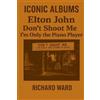 Richard Ward Iconic Albums - Elton John - Don't shoot me i'm only th (Tascabile)
