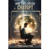 Tony Eggleston How YOU Can Use ChatGPT (Tascabile)