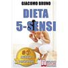 Bruno Editore Dieta 5-Sensi: Dimagrire e Controllare il Tuo Peso con le Regole dei Magri Naturali