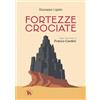 TS - Terra Santa Fortezze crociate. La storia avventurosa dei grandi costruttori medievali, dai templari ai cavalieri teutonici