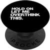 Hold On Let Me Overthink This Gift Divertente citazione sarcastica Hold On Let Me Overthink This Humor PopSockets PopGrip Adesivo