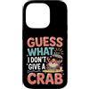 Sarcasmo del granchio Umorismo da spiagg Custodia per iPhone 14 Pro Guess What? I Don't Give A Crab