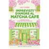 Newton Compton Editori Imprevisti d'amore al Matcha cafè