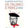 Garzanti Libri Un italiano a Parigi. Storia di un amore