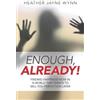 Heather Wynn Enough, Already! - Finding Happiness Now in a World Tha (Tascabile)
