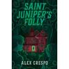 Alex Crespo Saint Juniper's Folly (Tascabile)