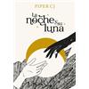 Piper CJ La noche y su luna / The Night and Its Moon (Tascabile)
