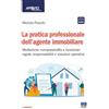 Maggioli Editore La pratica professionale dell'agente immobiliare. Mediazione, compravendita e locazione: regole, responsabilità e soluzioni operative
