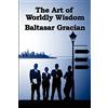 A & D Books The Art of Worldly Wisdom: A Classical Guide to Prudence and Human Conduct