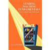 CreateSpace Independent Publishing Platf Vending Machine Fundamentals: How To Build Your Own Route
