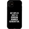 Funny Sarcastic Humor Custodia per iPhone 11 il mio gps è solo un generatore di numeri casuali Witty Sarcasm