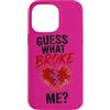 Guess What Broke Me Emotional Humor Grap Custodia per iPhone 14 Pro Max Indovina cosa mi ha spezzato Umorismo straziante divertente