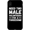 Funny Adult Jokes Dirty Humor Naughty Ga Custodia per iPhone XS Max Hai bisogno di due volontari maschi per un umorismo adulto divertente trio