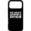 We Dont Deserve Dogs Cute Doggo Love Mes Custodia per iPhone 17 Pro Max We Don't Mererve Dogs - Divertente amante dei cani dichiarazione proprietario dell'animale domestico