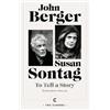 John Berger Susan Sontag To Tell a Story (Tascabile) Canons