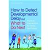 Mary Mountsteph How to Detect Developmental Delay and What to Do Ne (Tascabile)
