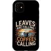 Aroma e freddo autunnale Custodia per iPhone 11 Leaves Are Falling Coffee Is Calling Caffeina autunnale
