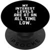 Relatable Mood Designs i miei livelli di interesse sono a un livello di umorismo sarcastico basso di tutti i tempi PopSockets PopGrip Adesivo