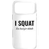 Gym Shirt I Squat Please See Back for De Custodia per iPhone 17 Pro Max I Squat See Back for Details Gym Workout This Is Why I Squat