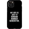 Funny Sarcastic Humor Custodia per iPhone 11 Pro il mio gps è solo un generatore di numeri casuali Witty Sarcasm