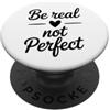 Self Love Be Real Not Perfect Quote Sii reale, non perfetto Amore di sé ispiratore PopSockets PopGrip Adesivo