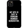 Funny Sarcastic Humor Custodia per iPhone 11 Pro Max il mio gps è solo un generatore di numeri casuali Witty Sarcasm