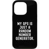 Funny Sarcastic Humor Custodia per iPhone 13 Pro il mio gps è solo un generatore di numeri casuali Witty Sarcasm