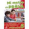 Tre Sei Scuola Mi metto alla prova INVALSI. Matematica. Per la Scuola elementare (Vol. 5)