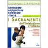 Conoscere annunciare celebrare vivere i sacramenti dell'iniziazione cristiana. Proposta di corso per catechisti-genitori-educatori